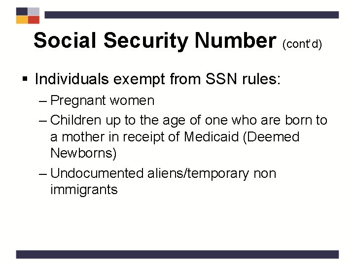 Social Security Number (cont’d) § Individuals exempt from SSN rules: – Pregnant women –