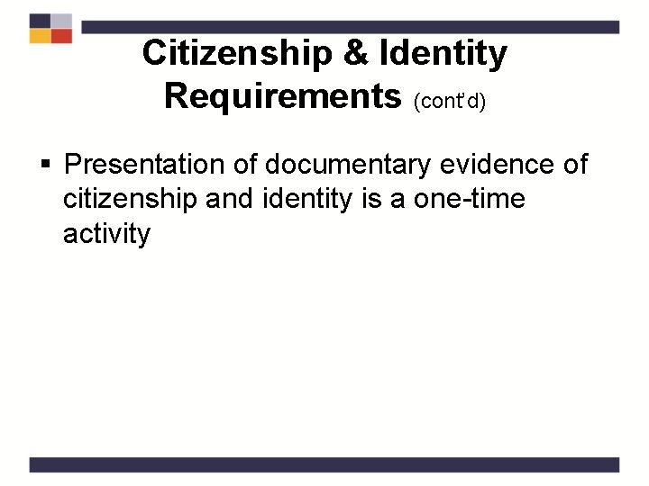 Citizenship & Identity Requirements (cont’d) § Presentation of documentary evidence of citizenship and identity