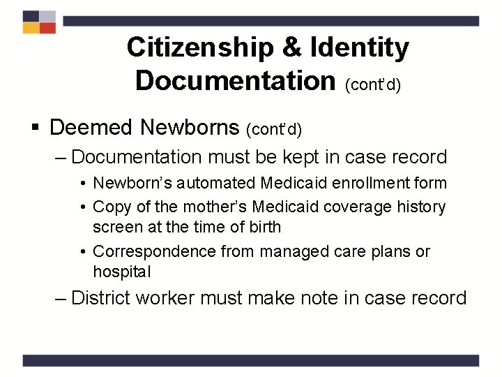 Citizenship & Identity Documentation (cont’d) § Deemed Newborns (cont’d) – Documentation must be kept