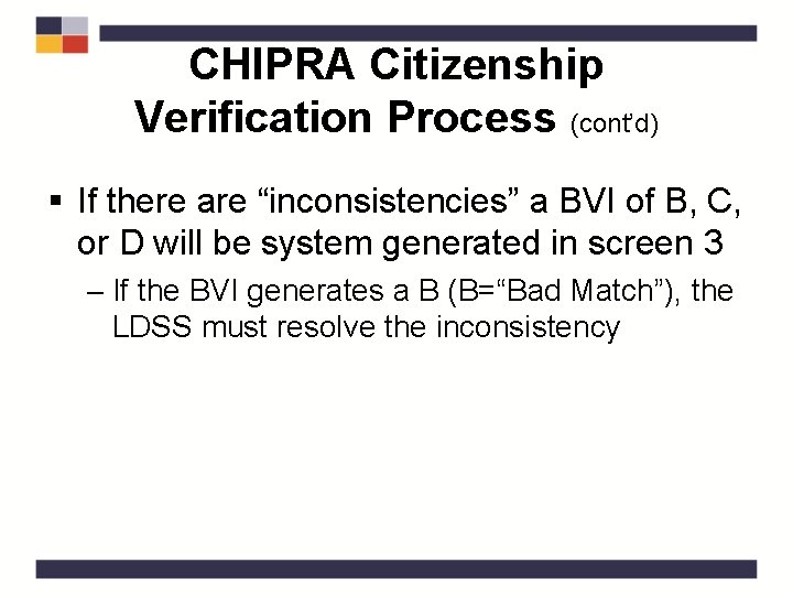 CHIPRA Citizenship Verification Process (cont’d) § If there are “inconsistencies” a BVI of B,