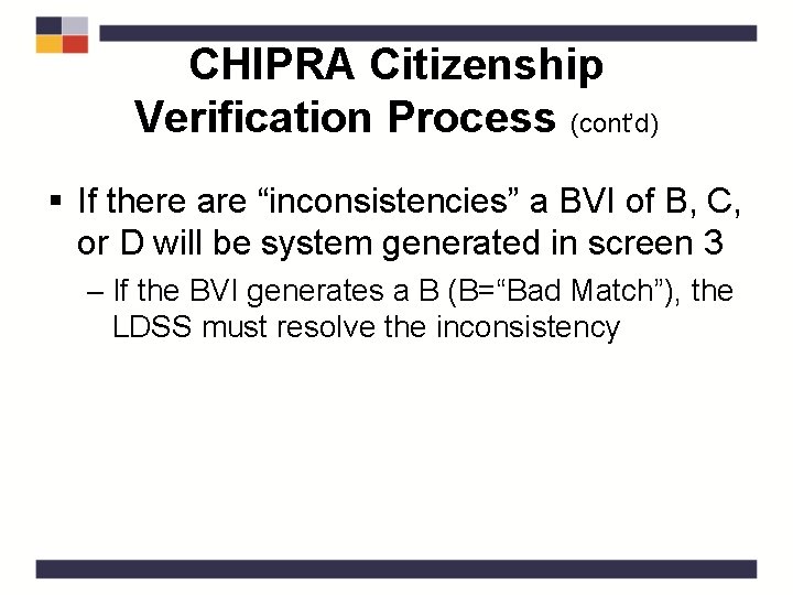 CHIPRA Citizenship Verification Process (cont’d) § If there are “inconsistencies” a BVI of B,