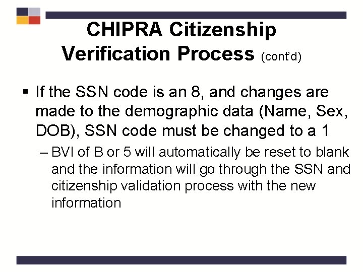 CHIPRA Citizenship Verification Process (cont’d) § If the SSN code is an 8, and