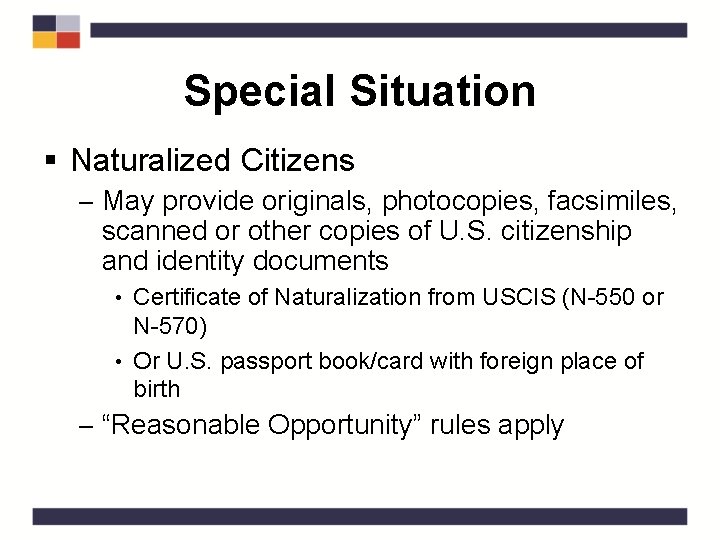 Special Situation § Naturalized Citizens – May provide originals, photocopies, facsimiles, scanned or other