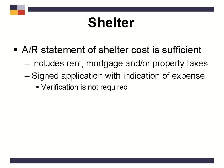 Shelter § A/R statement of shelter cost is sufficient – Includes rent, mortgage and/or