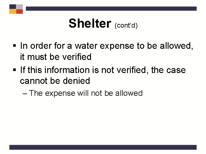 Shelter (cont’d) § In order for a water expense to be allowed, it must