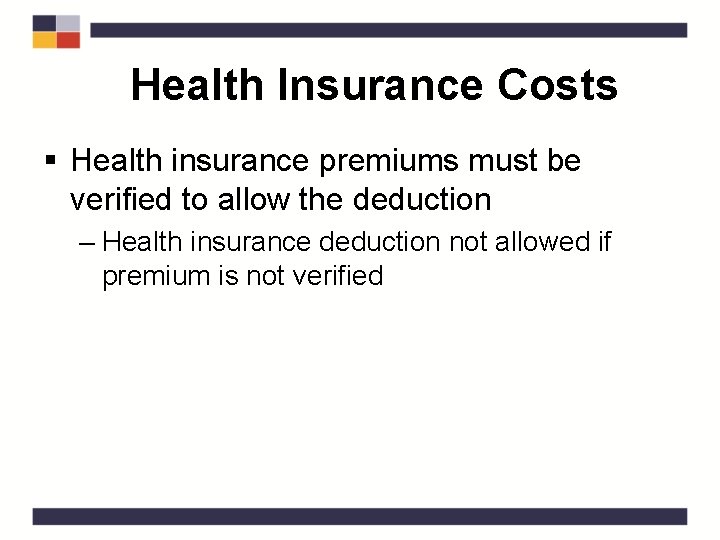 Health Insurance Costs § Health insurance premiums must be verified to allow the deduction