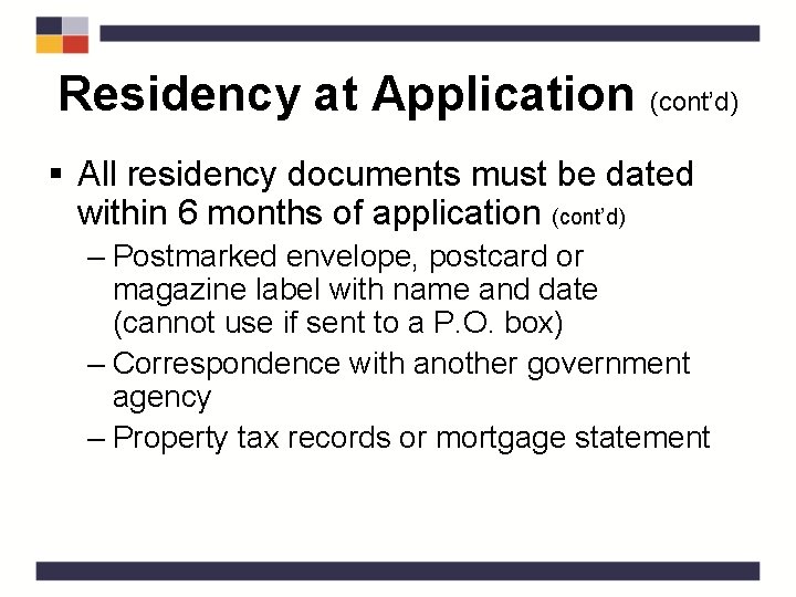 Residency at Application (cont’d) § All residency documents must be dated within 6 months