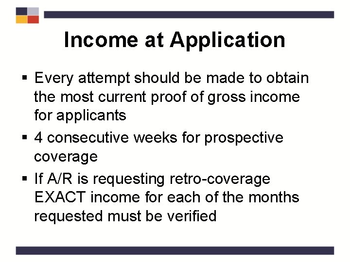 Income at Application § Every attempt should be made to obtain the most current