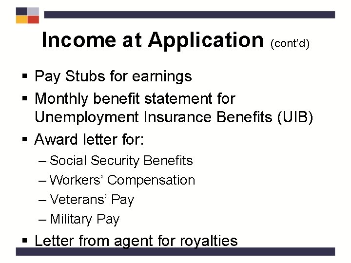 Income at Application (cont’d) § Pay Stubs for earnings § Monthly benefit statement for
