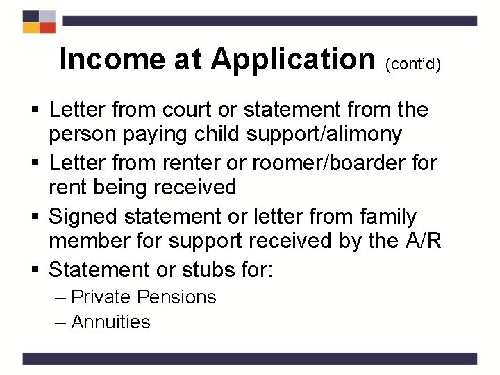 Income at Application (cont’d) § Letter from court or statement from the person paying