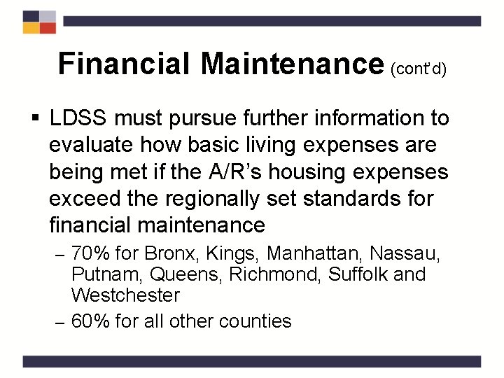 Financial Maintenance (cont’d) § LDSS must pursue further information to evaluate how basic living