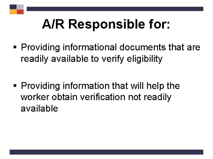 A/R Responsible for: § Providing informational documents that are readily available to verify eligibility