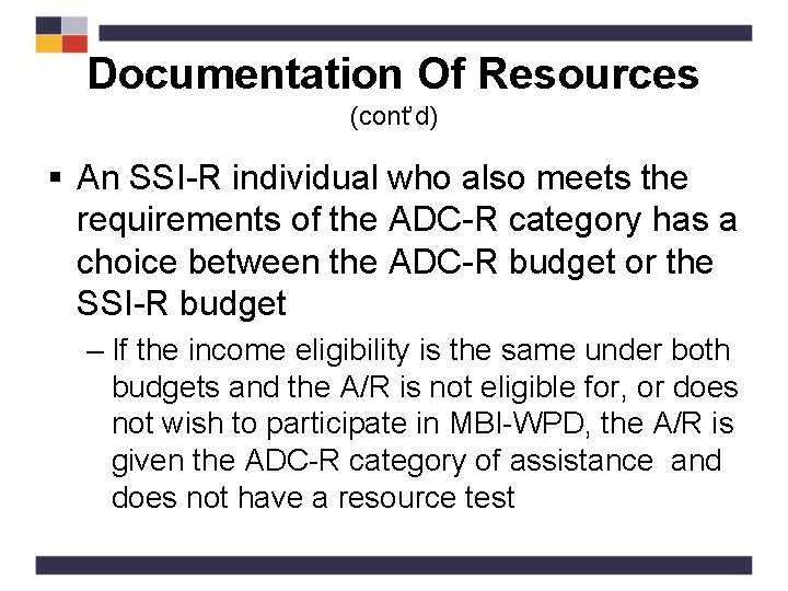 Documentation Of Resources (cont’d) § An SSI-R individual who also meets the requirements of