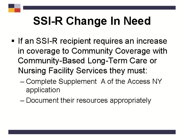 SSI-R Change In Need § If an SSI-R recipient requires an increase in coverage