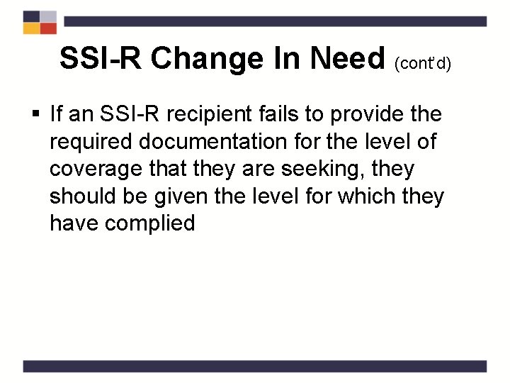 SSI-R Change In Need (cont’d) § If an SSI-R recipient fails to provide the