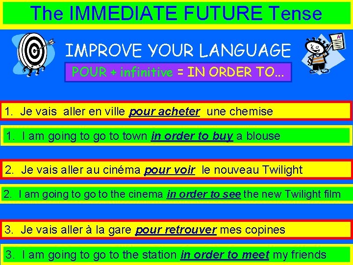 The IMMEDIATE FUTURE Tense IMPROVE YOUR LANGUAGE POUR + infinitive = IN ORDER TO.