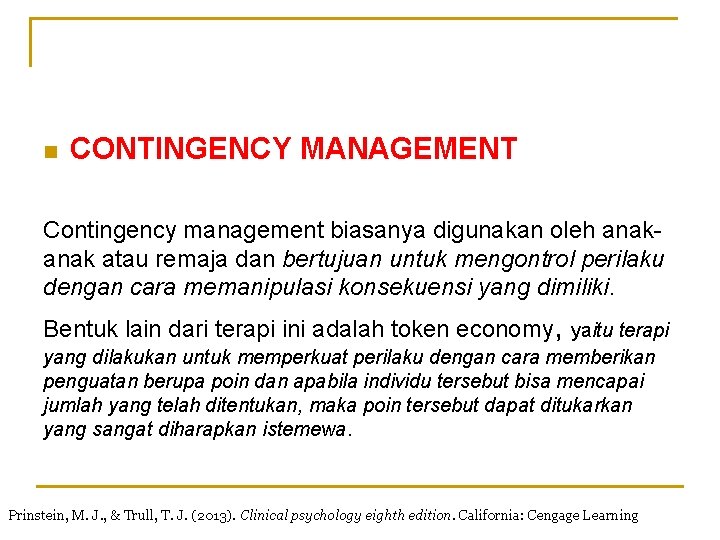 n CONTINGENCY MANAGEMENT Contingency management biasanya digunakan oleh anak atau remaja dan bertujuan untuk