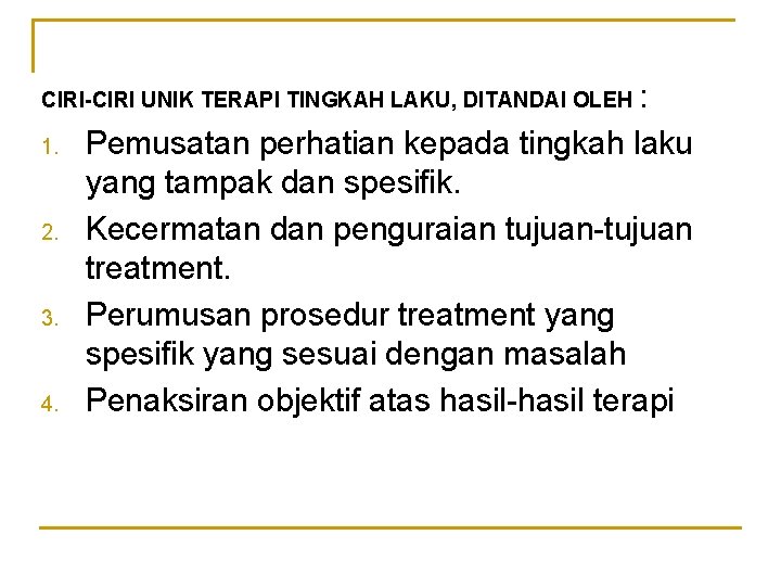 : Pemusatan perhatian kepada tingkah laku yang tampak dan spesifik. Kecermatan dan penguraian tujuan-tujuan