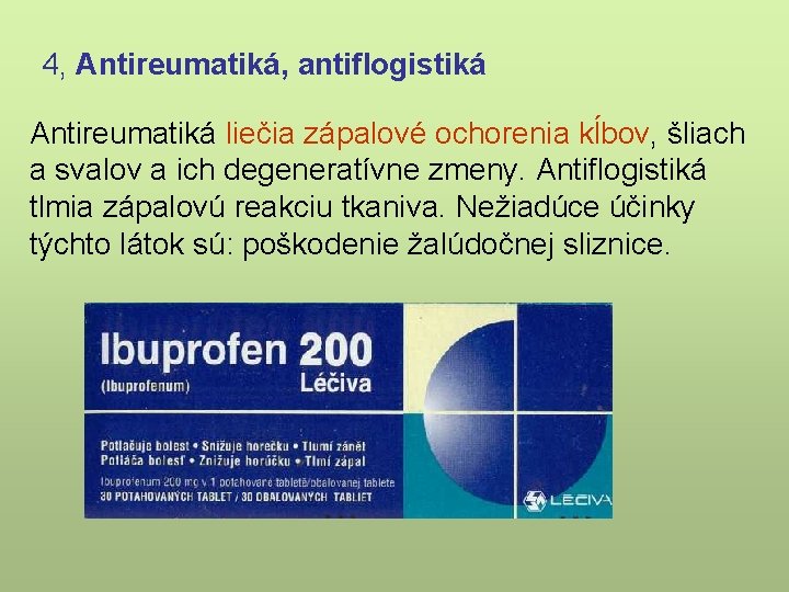 4, Antireumatiká, antiflogistiká Antireumatiká liečia zápalové ochorenia kĺbov, šliach a svalov a ich degeneratívne