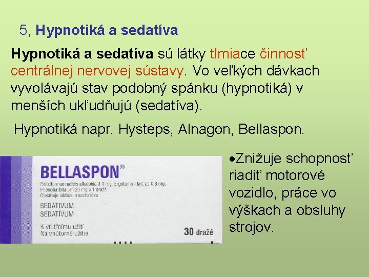 5, Hypnotiká a sedatíva sú látky tlmiace činnosť centrálnej nervovej sústavy. Vo veľkých dávkach