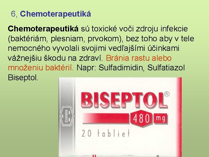 6, Chemoterapeutiká sú toxické voči zdroju infekcie (baktériám, plesniam, prvokom), bez toho aby v