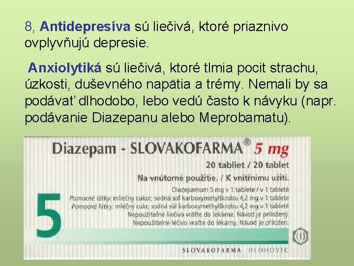 8, Antidepresíva sú liečivá, ktoré priaznivo ovplyvňujú depresie. Anxiolytiká sú liečivá, ktoré tlmia pocit