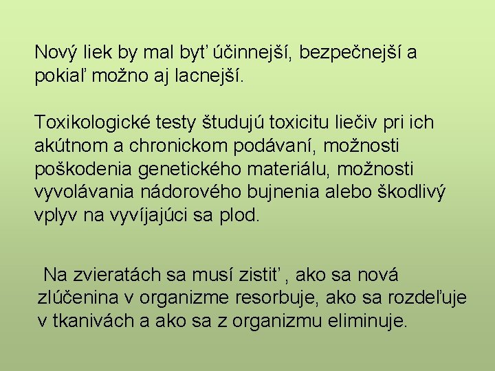 Nový liek by mal byť účinnejší, bezpečnejší a pokiaľ možno aj lacnejší. Toxikologické testy