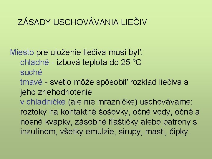 ZÁSADY USCHOVÁVANIA LIEČIV Miesto pre uloženie liečiva musí byť: chladné - izbová teplota do