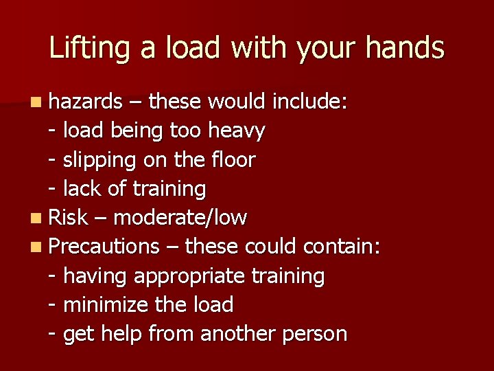 Lifting a load with your hands n hazards – these would include: - load