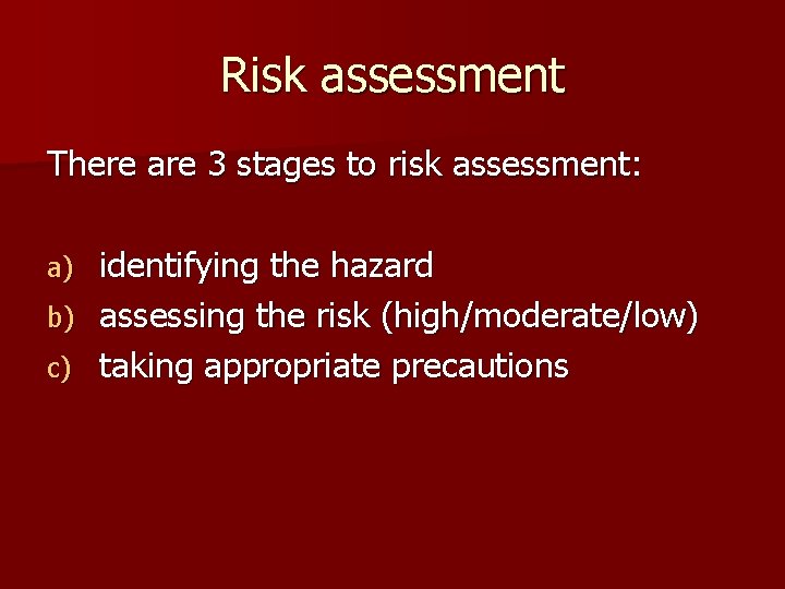 Risk assessment There are 3 stages to risk assessment: identifying the hazard b) assessing