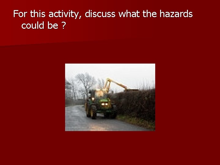 For this activity, discuss what the hazards could be ? 