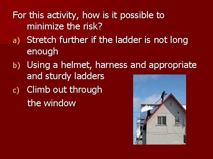 For this activity, how is it possible to minimize the risk? a) Stretch further