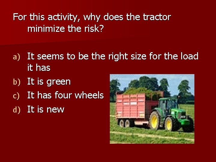 For this activity, why does the tractor minimize the risk? It seems to be