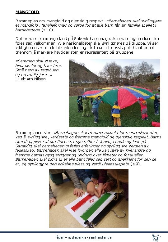 MANGFOLD Rammeplan om mangfold og gjensidig respekt: «Barnehagen skal synliggjøre et mangfold i familieformer MANGFOLD Rammeplan om mangfold og gjensidig respekt: «Barnehagen skal synliggjøre et mangfold i familieformer