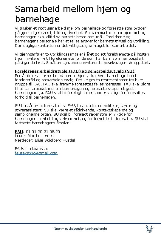Samarbeid mellom hjem og barnehage Vi ønsker et godt samarbeid mellom barnehage og foresatte Samarbeid mellom hjem og barnehage Vi ønsker et godt samarbeid mellom barnehage og foresatte