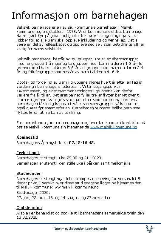 Informasjon om barnehagen Saksvik barnehage er en av sju kommunale barnehager i Malvik kommune, Informasjon om barnehagen Saksvik barnehage er en av sju kommunale barnehager i Malvik kommune,
