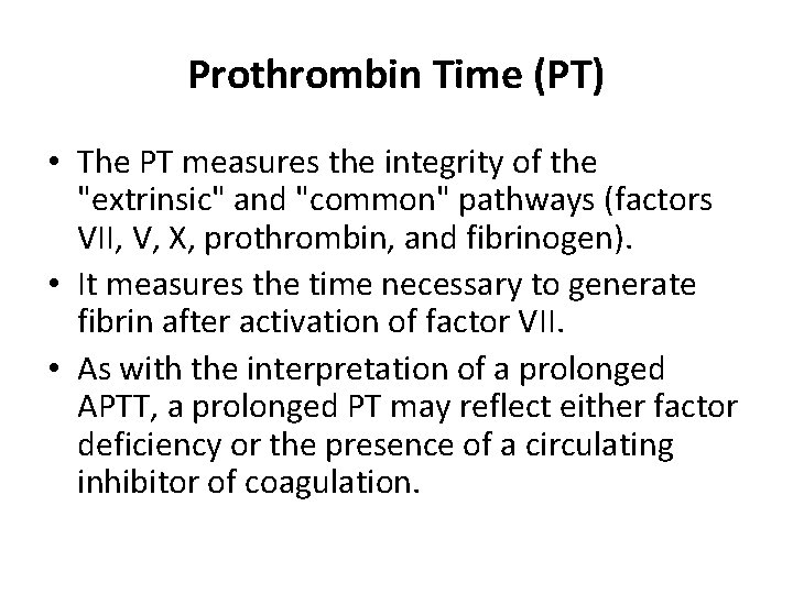 Prothrombin Time (PT) • The PT measures the integrity of the "extrinsic" and "common"