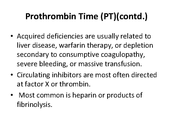 Prothrombin Time (PT)(contd. ) • Acquired deficiencies are usually related to liver disease, warfarin