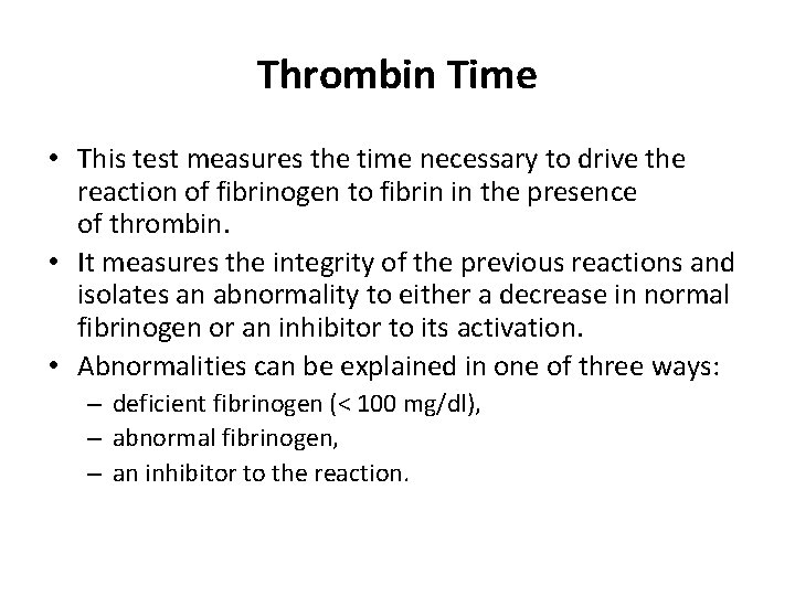 Thrombin Time • This test measures the time necessary to drive the reaction of