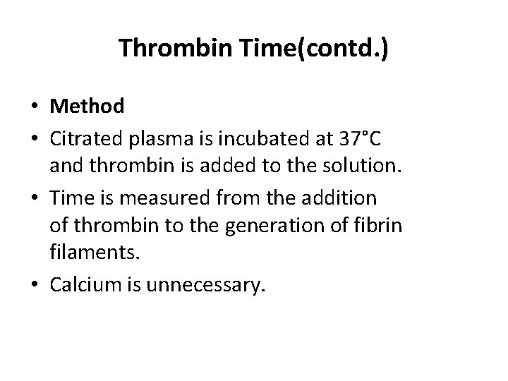 Thrombin Time(contd. ) • Method • Citrated plasma is incubated at 37°C and thrombin
