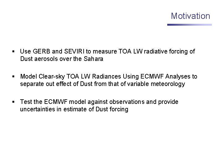 Motivation § Use GERB and SEVIRI to measure TOA LW radiative forcing of Dust