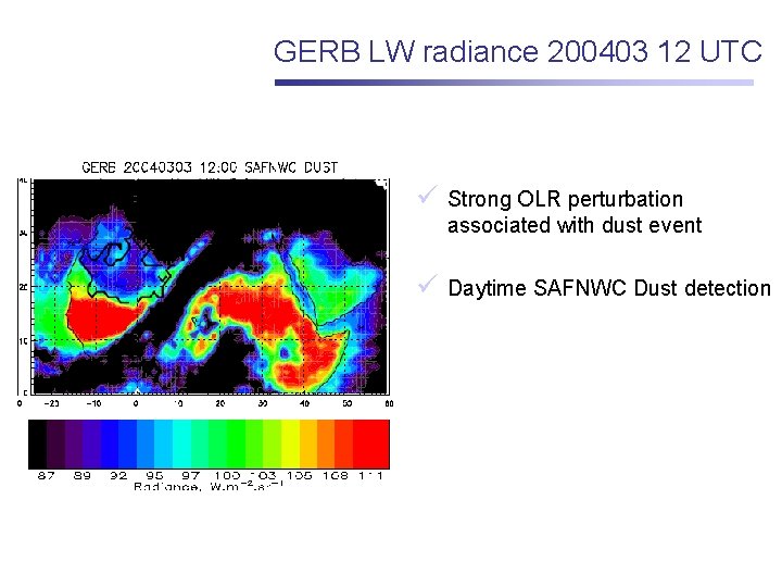 GERB LW radiance 200403 12 UTC ü Strong OLR perturbation associated with dust event