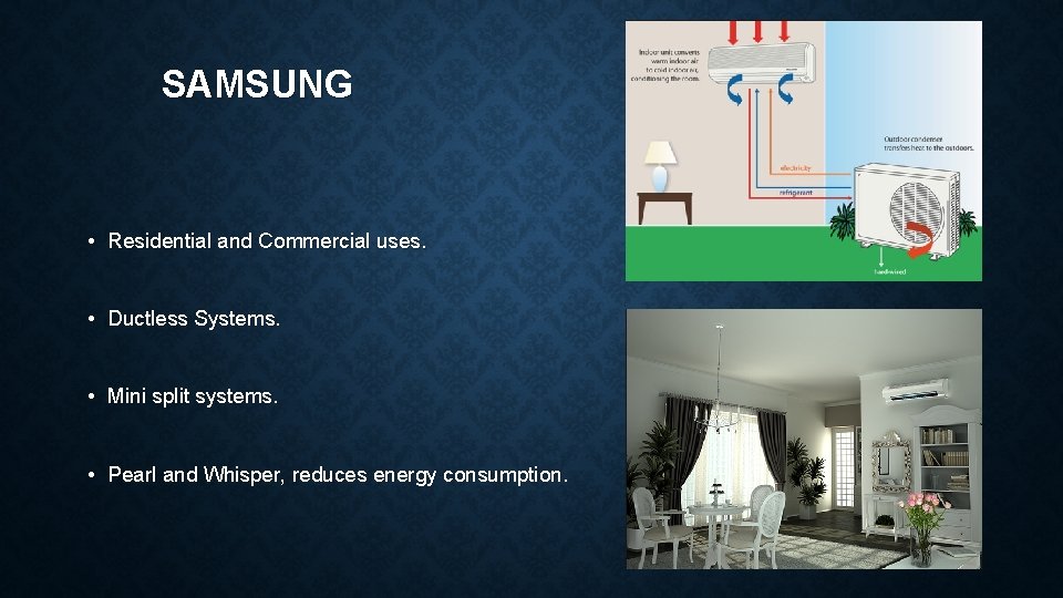 SAMSUNG • Residential and Commercial uses. • Ductless Systems. • Mini split systems. •