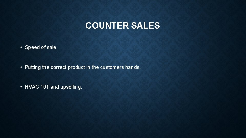 COUNTER SALES • Speed of sale • Putting the correct product in the customers