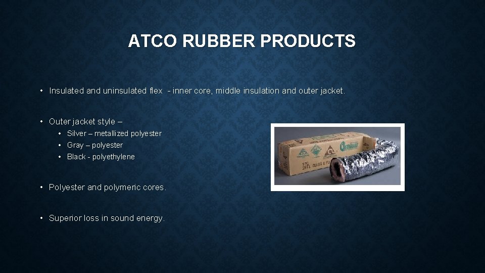 ATCO RUBBER PRODUCTS • Insulated and uninsulated flex - inner core, middle insulation and