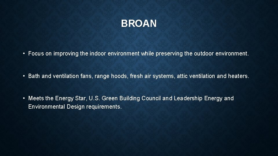 BROAN • Focus on improving the indoor environment while preserving the outdoor environment. •