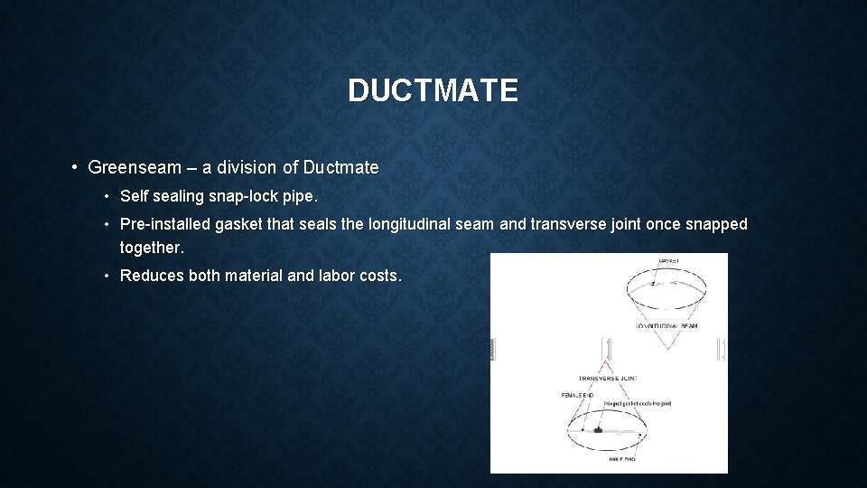DUCTMATE • Greenseam – a division of Ductmate • Self sealing snap-lock pipe. •