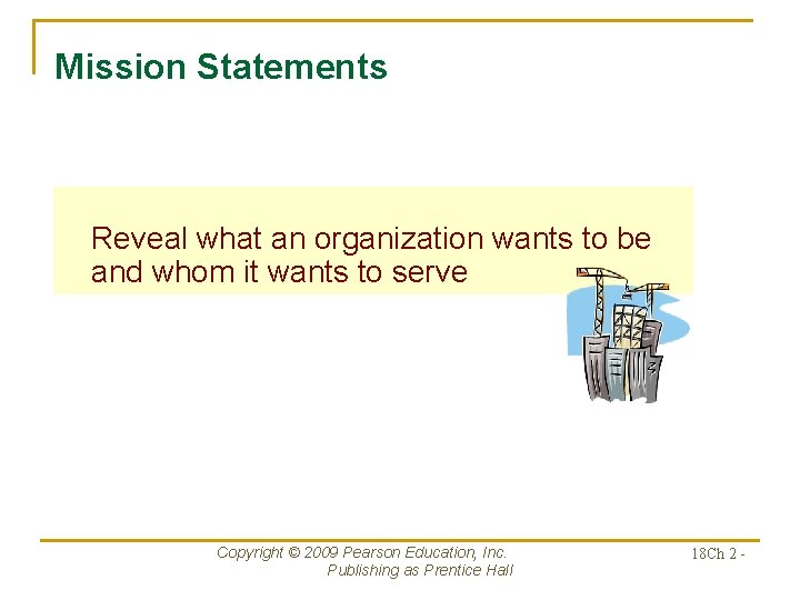 Mission Statements Reveal what an organization wants to be and whom it wants to