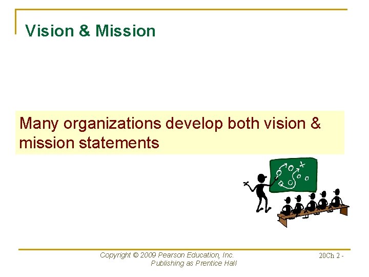 Vision & Mission Many organizations develop both vision & mission statements Copyright © 2009