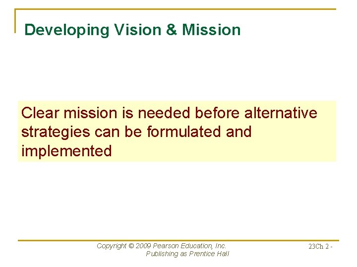 Developing Vision & Mission Clear mission is needed before alternative strategies can be formulated